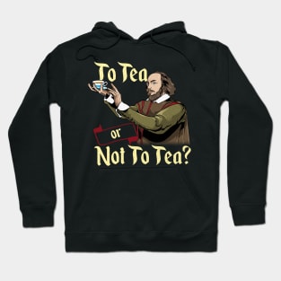 To Tea Or Not To Tea - Shakespeare Tea Hoodie